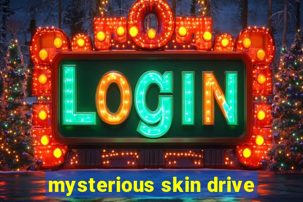 mysterious skin drive